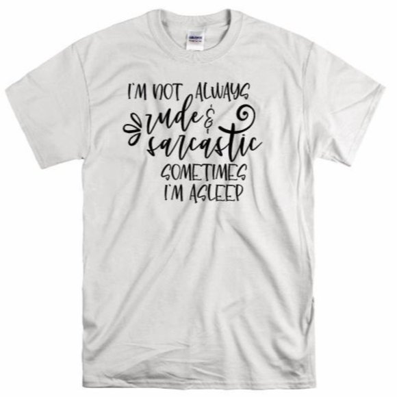 I Am Not Always Rude Sarcastic T Shirt - Picture 1 of 8